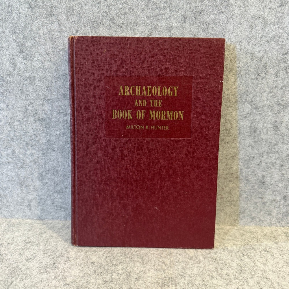 Archaeology and the Book of Mormon by Milton R. Hunter - Volume 1 Hardcover 1969